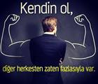 BAŞKASI OLMA KENDİN OL, BÖYLE ÇOK DAHA GÜZELSİN..